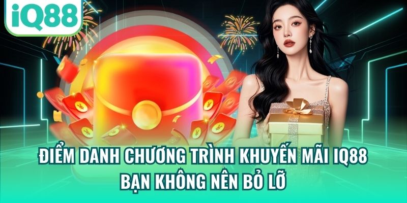 Điểm danh chương trình khuyến mãi IQ88 bạn không nên bỏ lỡ