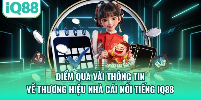 Điểm qua vài thông tin về thương hiệu nhà cái nổi tiếng IQ88