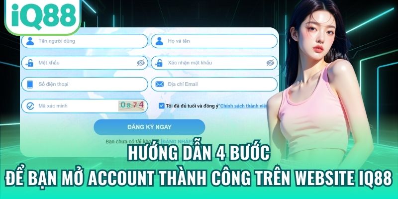 Hướng dẫn 4 bước để bạn mở account thành công trên website IQ88