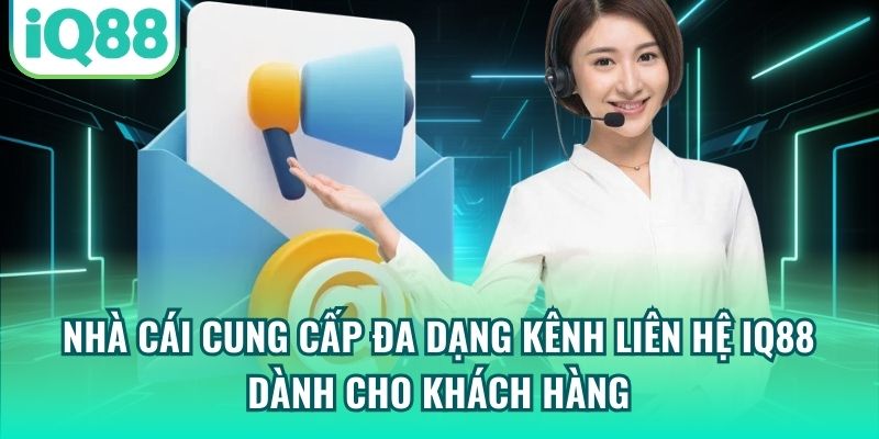 Nhà cái cung cấp đa dạng kênh liên hệ IQ88 dành cho khách hàng