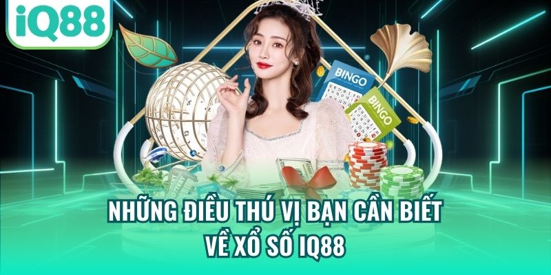 Những điều thú vị bạn cần biết về xổ số IQ88